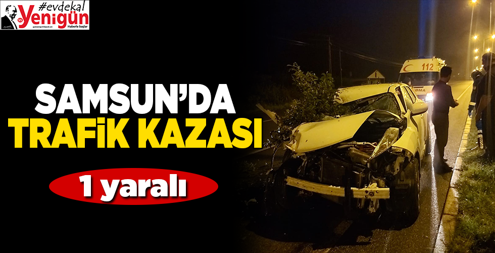 Samsun Da Traf K Kazasi Yaral Yeni G Nde Haber Samsun Haber