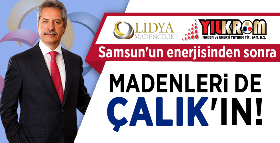 samsun un enerjisinden sonra madenleri de calik in yeni gunde haber guncel son dakika haberler